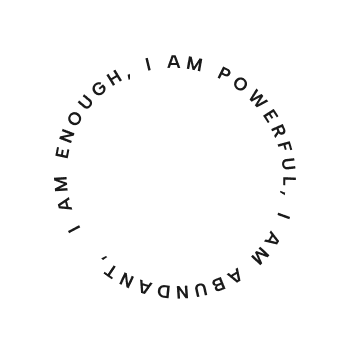 I am enough, I am powerful, I am abundant, text in the round